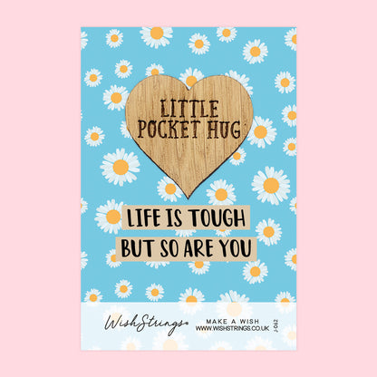 Life is tough, but so are you - Little Pocket Hug - Wooden Heart Keepsake Token