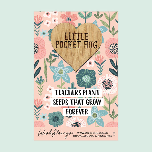 Teachers Plant Seeds - Little Pocket Hug - Wooden Heart Keepsake Token