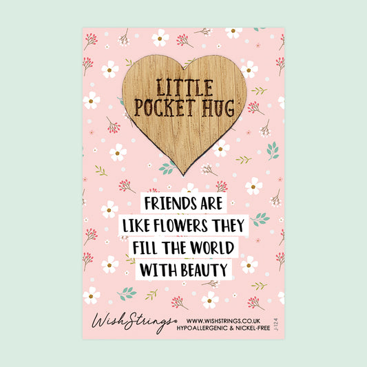 Friends are like Flowers - Little Pocket Hug - Wooden Heart Keepsake Token