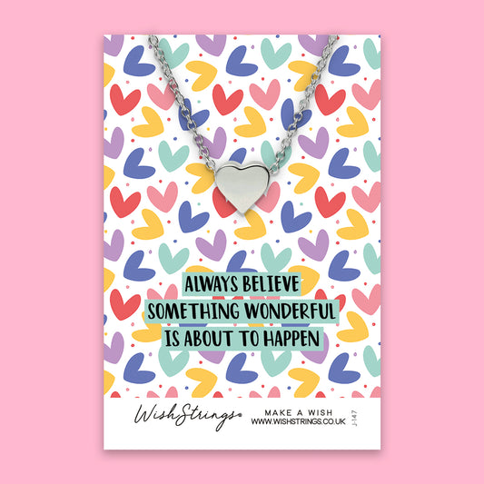 Always Believe Something Wonderful is about to Happen - Heart Necklace