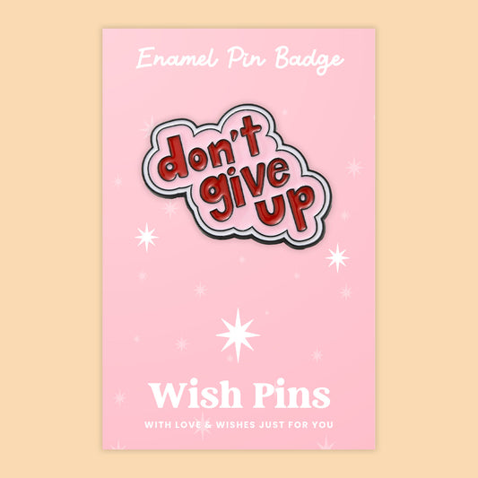 Don't Give Up - Wish Pins - Enamel Pin Badge (EWP012)