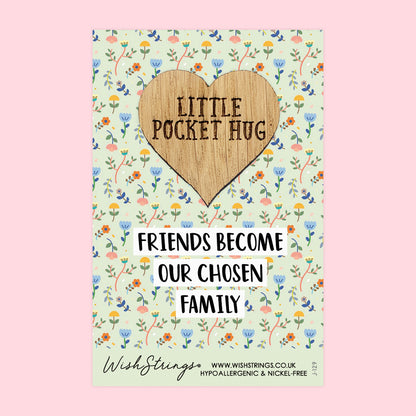 Friends Become Chosen Family - Little Pocket Hug - Wooden Heart Keepsake Token