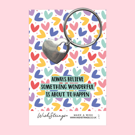 Always believe something wonderful - Heart Keyring