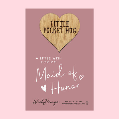 Maid of Honor - Little Pocket Hug - Wooden Heart Keepsake Token