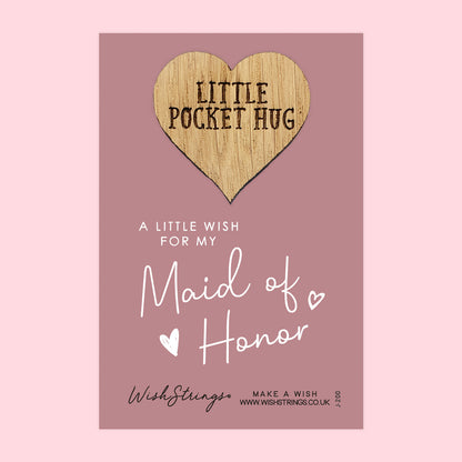 SALE - MAID OF HONOR - Oak Pocket Hug Token | S028-PH