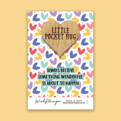 Always Believe Something Wonderful is about to Happen- Little Pocket Hug - Wooden Heart Keepsake Token