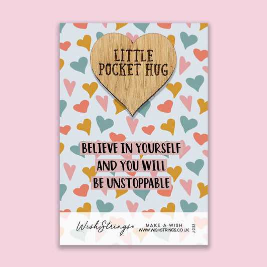 Believe in Yourself and You will be Unstoppable - Little Pocket Hug - Wooden Heart Keepsake Token