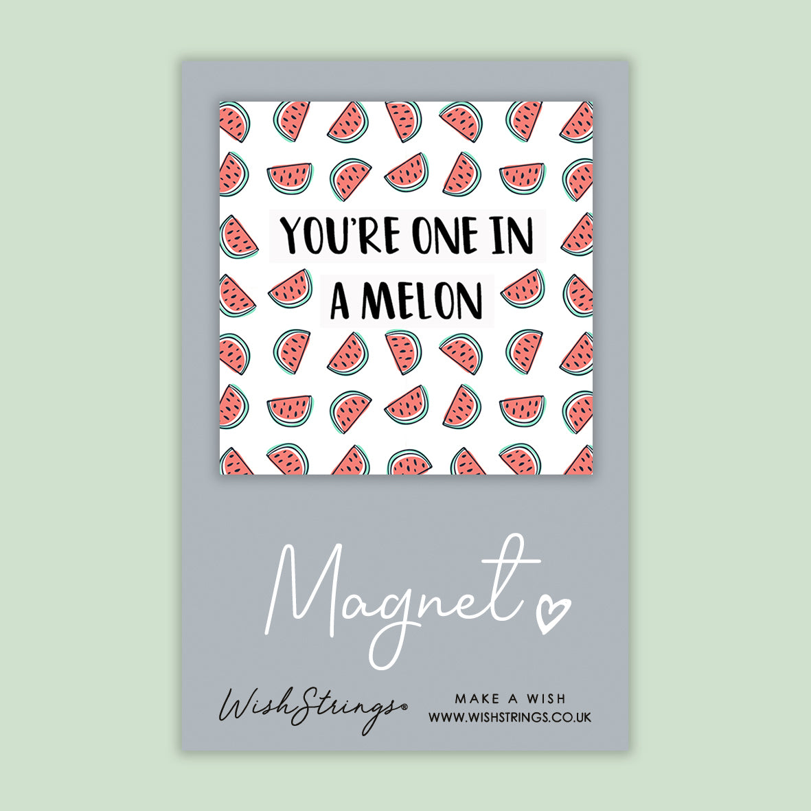 You're One in a Melon - Magnet
