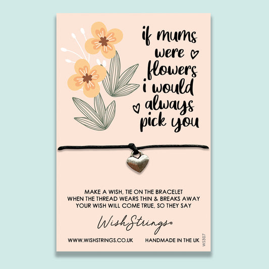 If Mums were Flowers I Would Always Pick you - WishStrings Wish Bracelet