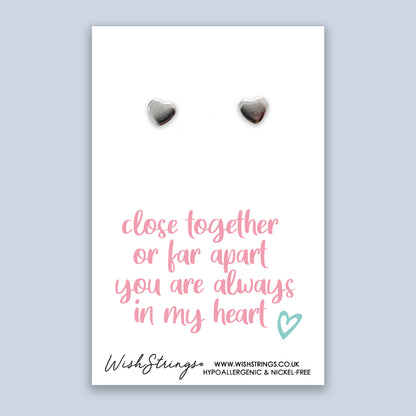 Close Together or far Apart you are Always in my Heart - Silver Heart Stud Earrings | 304 Stainless - Hypoallergenic