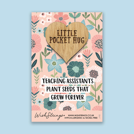Teaching Assistants Plant Seeds that Grow Forever - Little Pocket Hug - Wooden Heart Keepsake Token