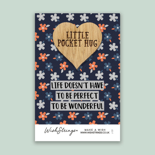 Life Doesn't have to be Perfect to be Wonderful - Little Pocket Hug - Wooden Heart Keepsake Token